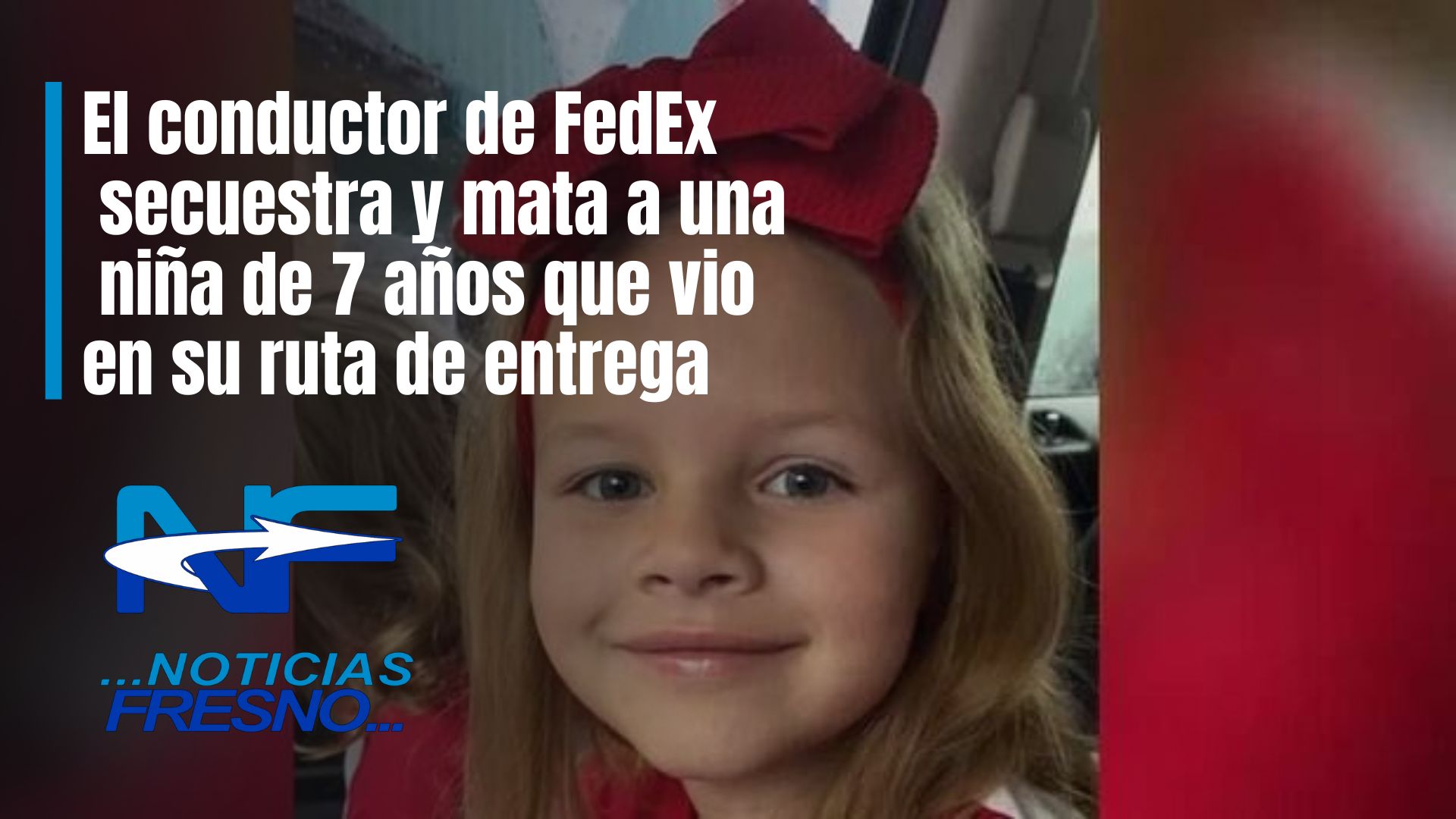 El Conductor De Fedex Secuestra Y Mata A Una Niña De 7 Años Que Vio En Su Ruta De Entrega Dice 0912